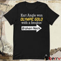 Kurt Angle Won Olympic Gold With A Freakin’ Broken Neck t-shirt