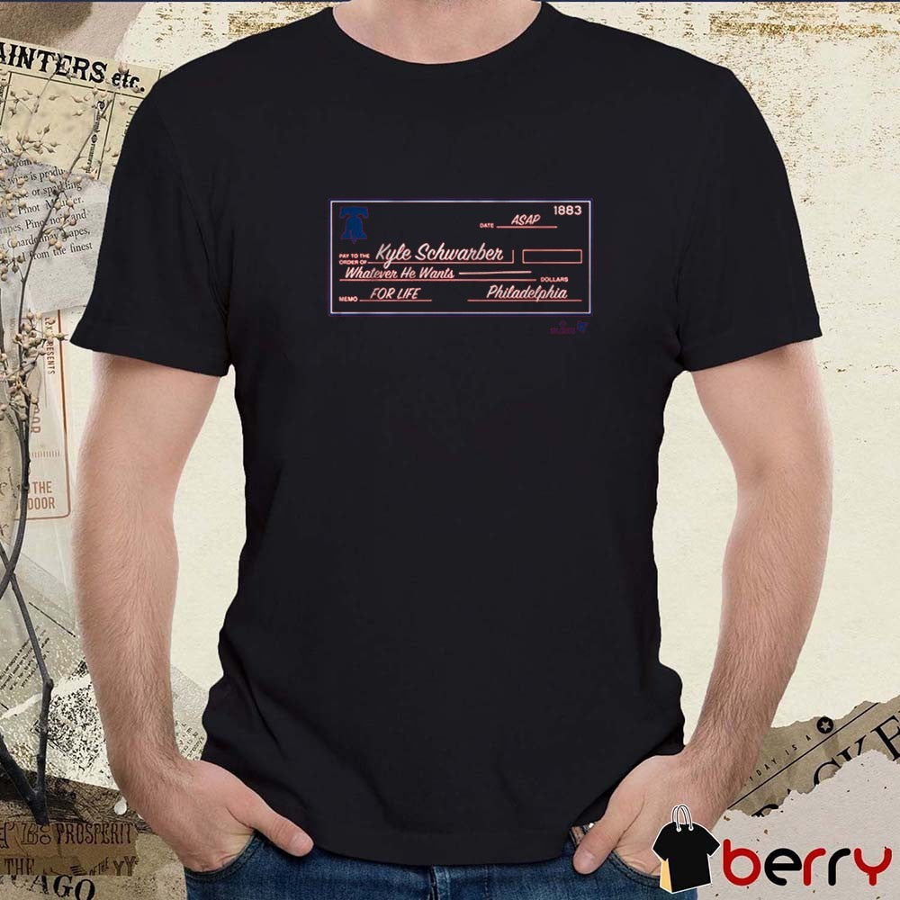 Kyle Schwarber Blank Check Whatever He Wants For Life Philadelphia Phillies MLB t-shirt