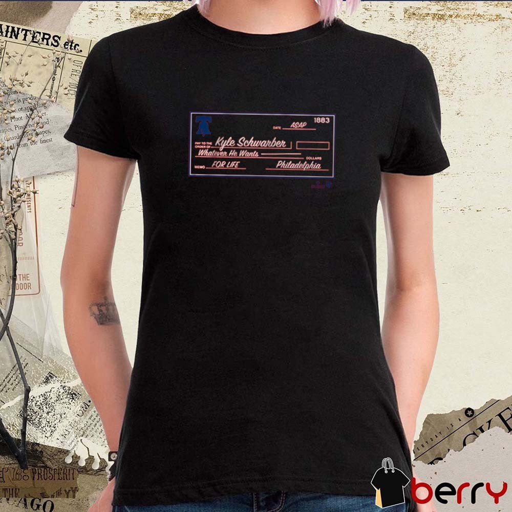 Kyle Schwarber Blank Check Whatever He Wants For Life Philadelphia Phillies MLB t-shirt
