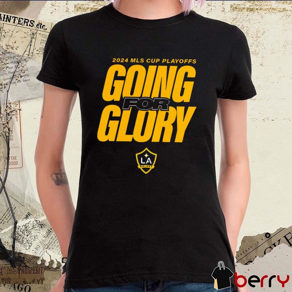 LA Galaxy 2024 MLS Cup Playoffs Going For Glory t-shirt