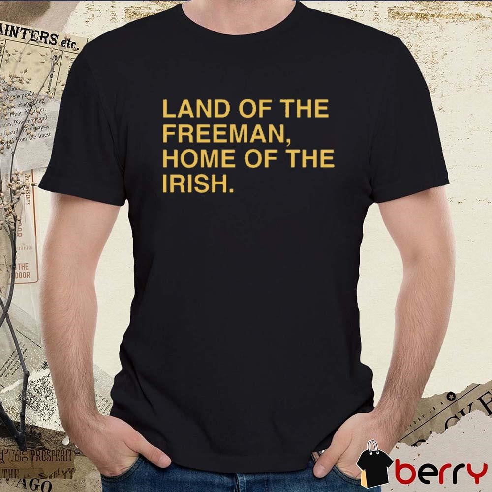 Land Of The Freeman Home Of The Irish Notre Dame Fighting Irish Obvious t-shirt