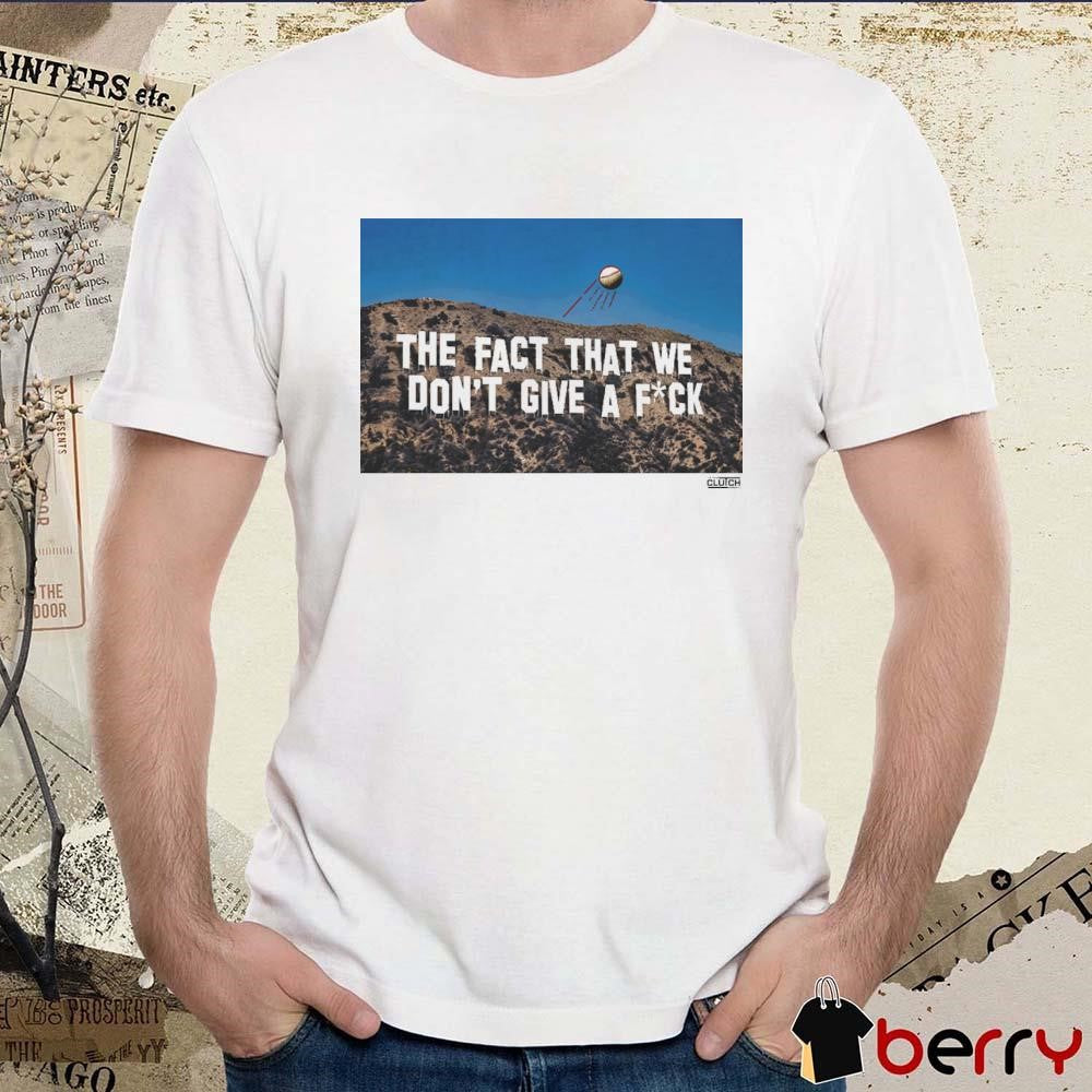 Los Angeles Dodgers MLB The Fact That We Don’t Give A Fuck t-shirt
