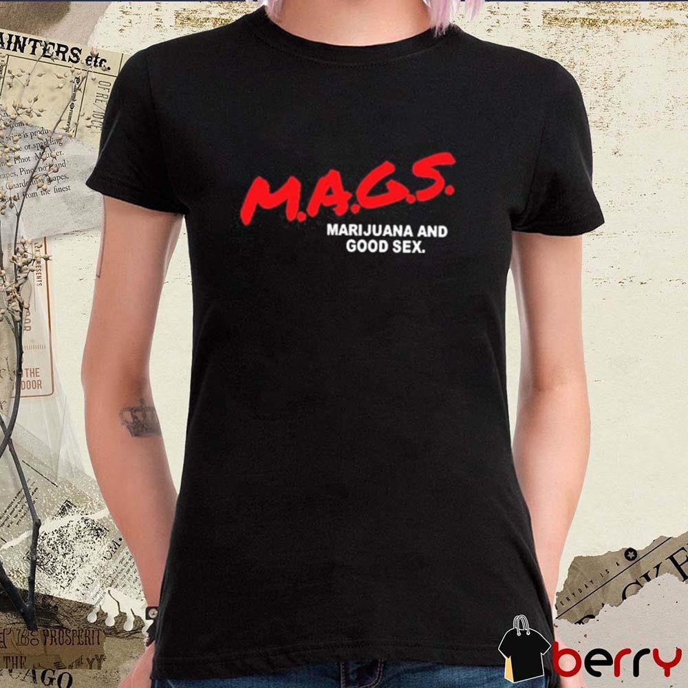 Mags Marijuana And Good Sex t-shirt