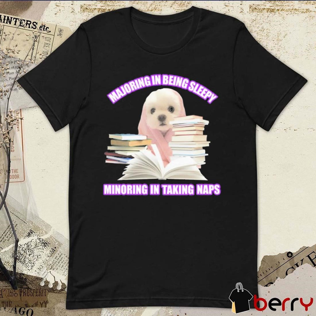 Majoring In Being Sleepy Minoring In Taking Naps t-shirt
