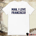 Man, I Love Francisco New York Mets MLB t-shirt