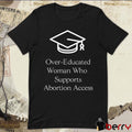 Mara Einstein Over-Educated Women Support Abortion Access t-shirt
