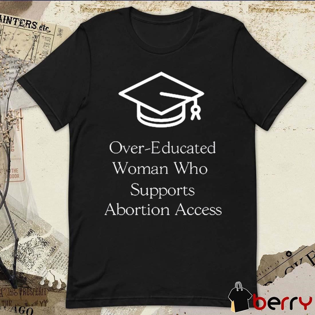 Mara Einstein Over-Educated Women Support Abortion Access t-shirt