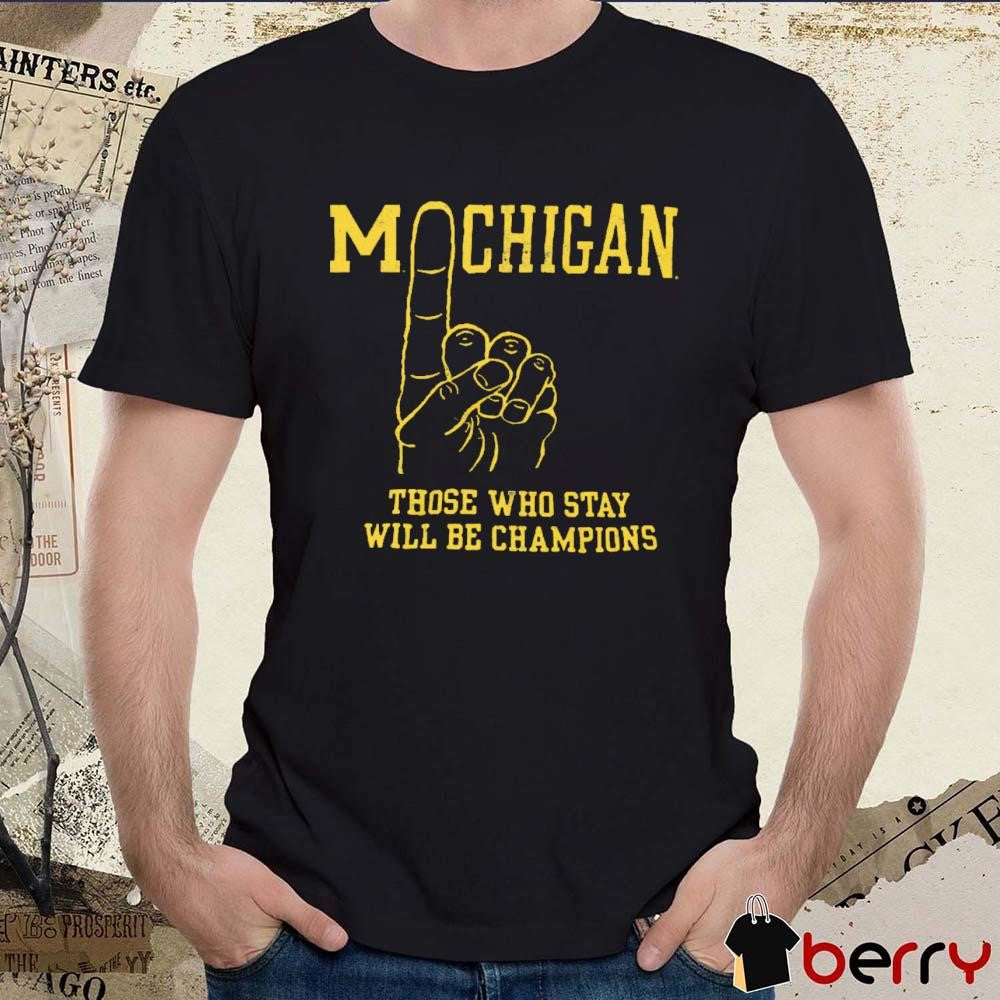 Michigan Wolverines Vintage #1 Those Who Stay Will Be Champions t-shirt