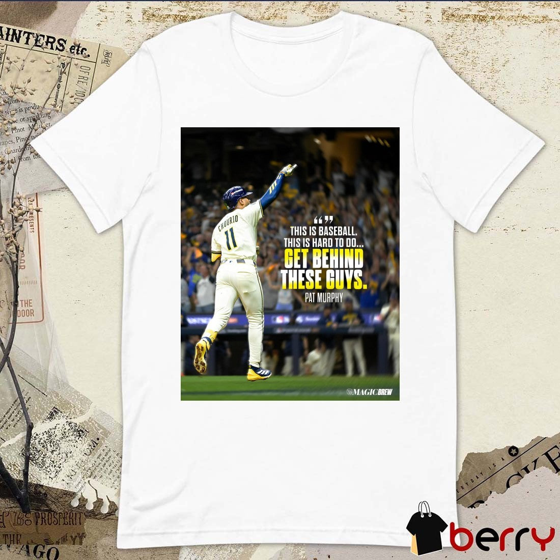 Milwaukee Brewers Pat Murphy This Is Baseball This Is Hard To Do Get Behind These Guys Poster shirt