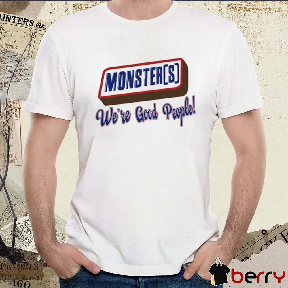 Monsters We’re Good People t-shirt