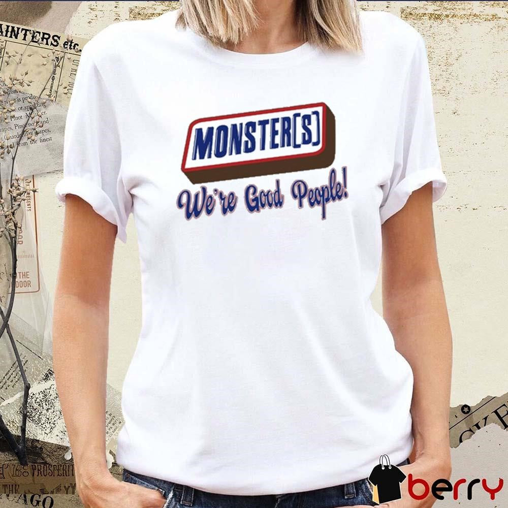 Monsters We’re Good People t-shirt