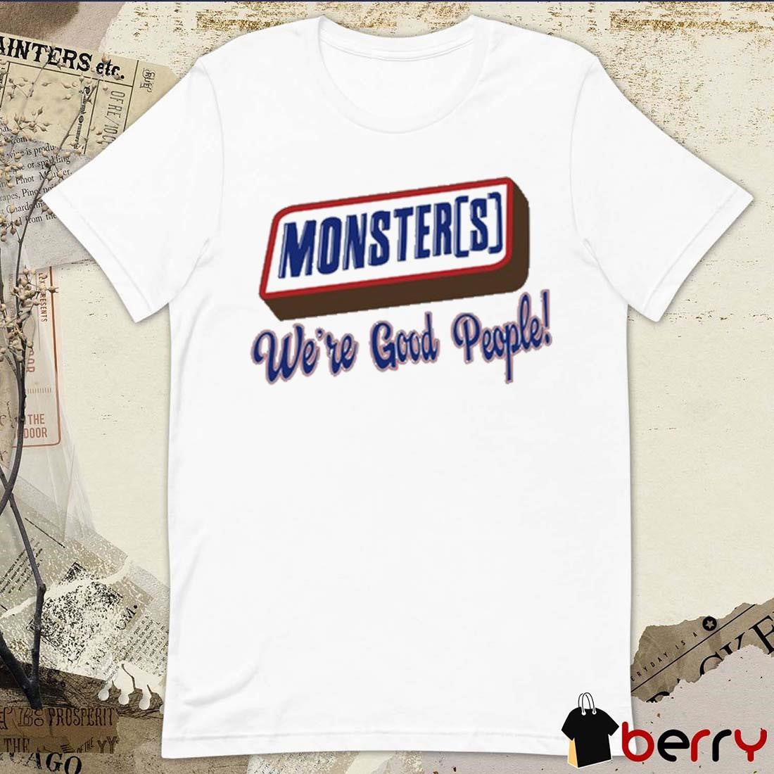 Monsters We’re Good People t-shirt