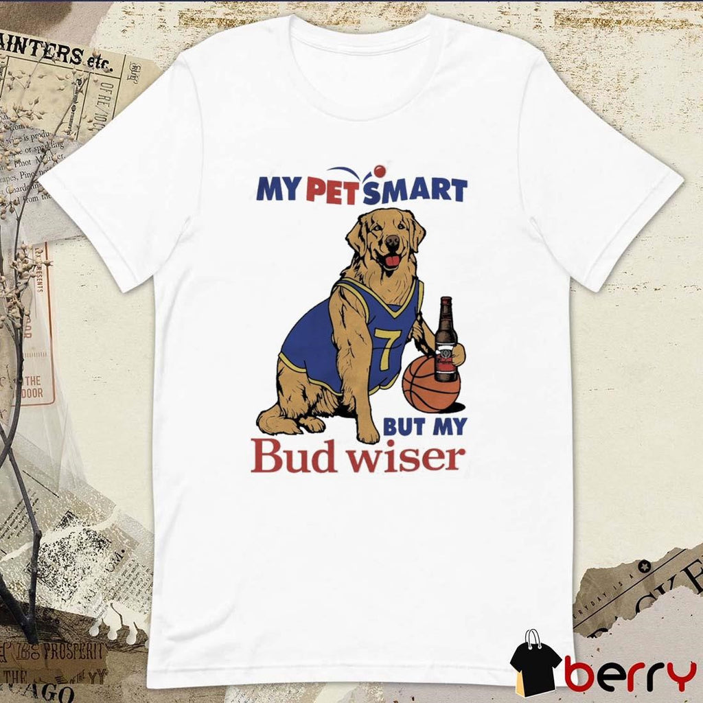 My Pet Smart But My Bud Wiser t-shirt