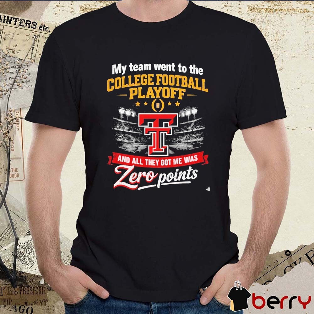 My Team Went To The CFP Texas Tech Red Raiders And All They Got Me Was Zero Points t-shirt