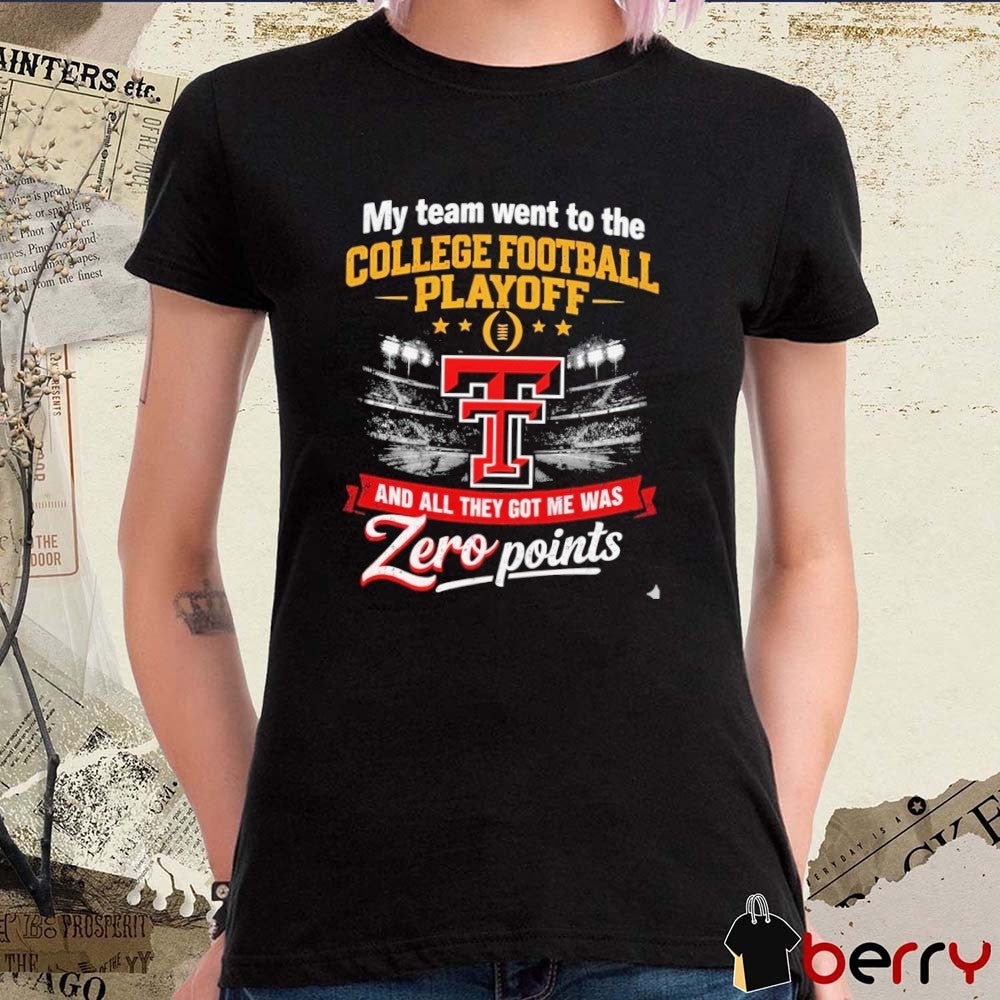 My Team Went To The CFP Texas Tech Red Raiders And All They Got Me Was Zero Points t-shirt