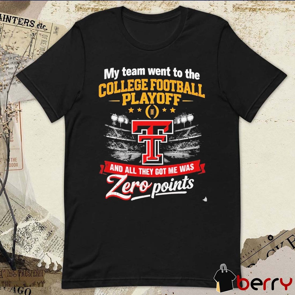 My Team Went To The CFP Texas Tech Red Raiders And All They Got Me Was Zero Points t-shirt