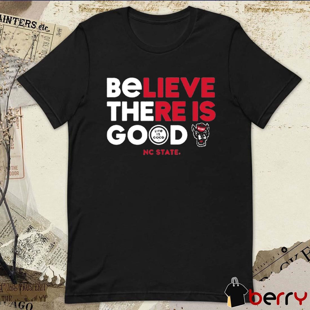 NC State Wolfpack Life is Good Believe There Is Good t-shirt