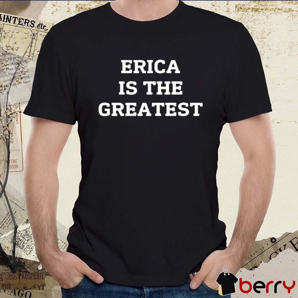 Natalie Peterson Erica Is The Greatest t-shirt