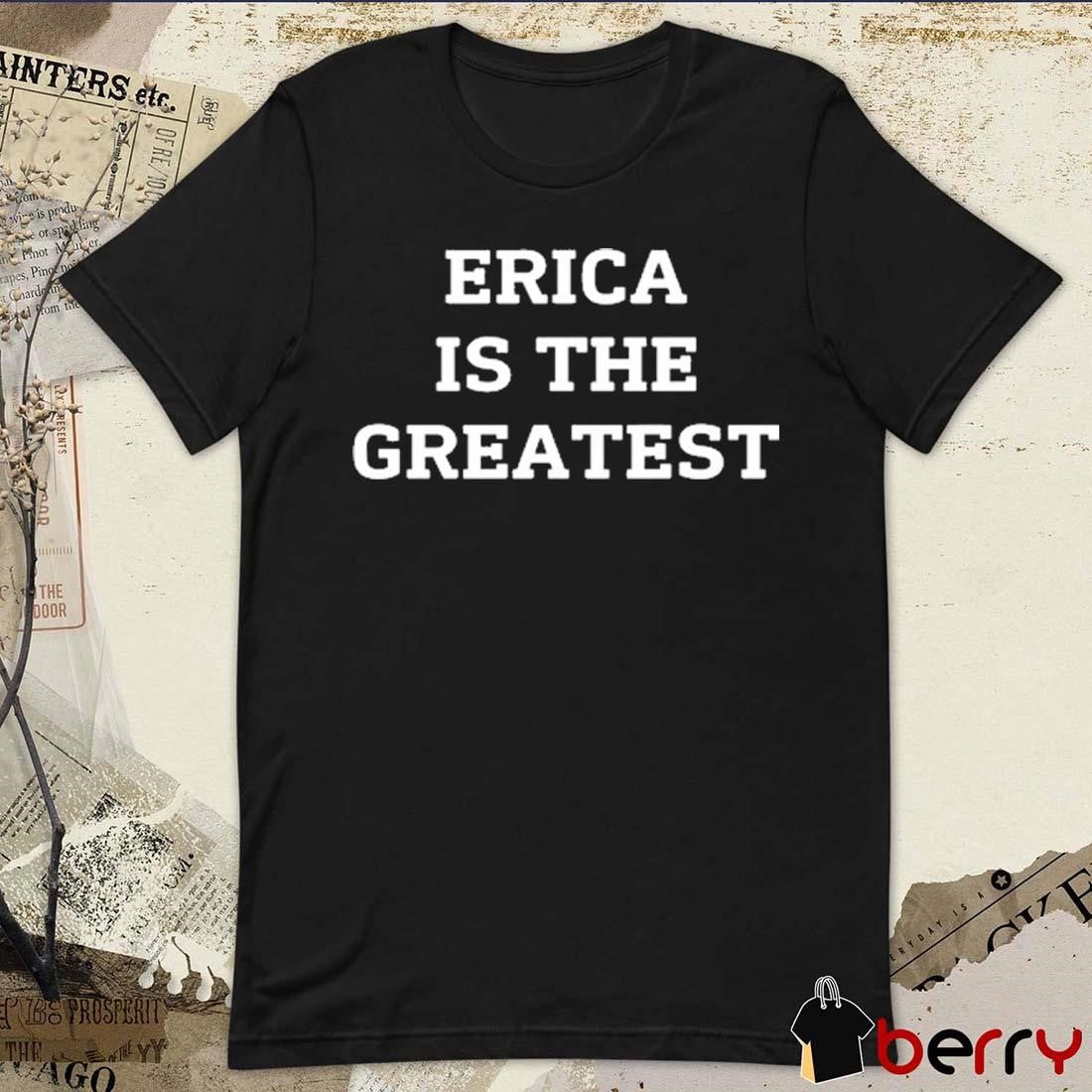 Natalie Peterson Erica Is The Greatest t-shirt
