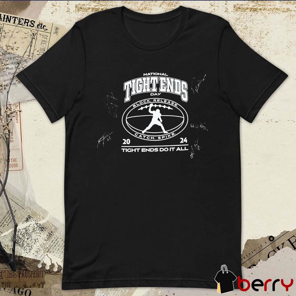 National Tight Ends Day Tight Ends Do It All Block Release Catch Spike 2024 Signatures t-shirt