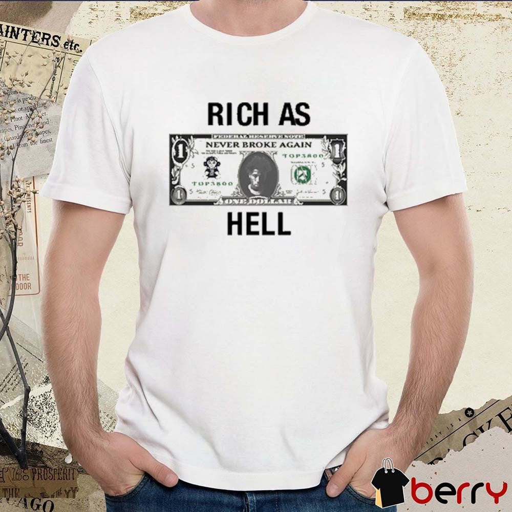 Never Broke Again Rich As Hell t-shirt