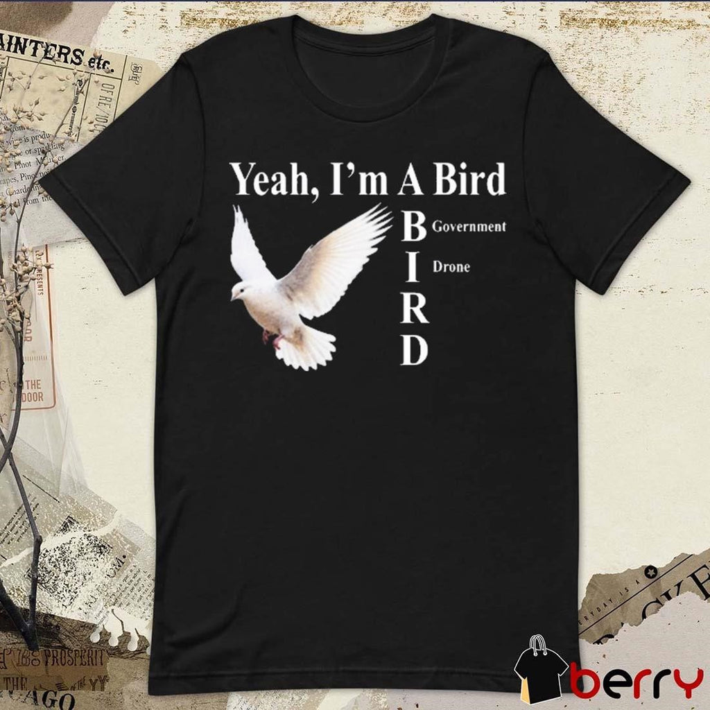 New Yeah I’m A Bird Government Drone Shithead Steve t-shirt