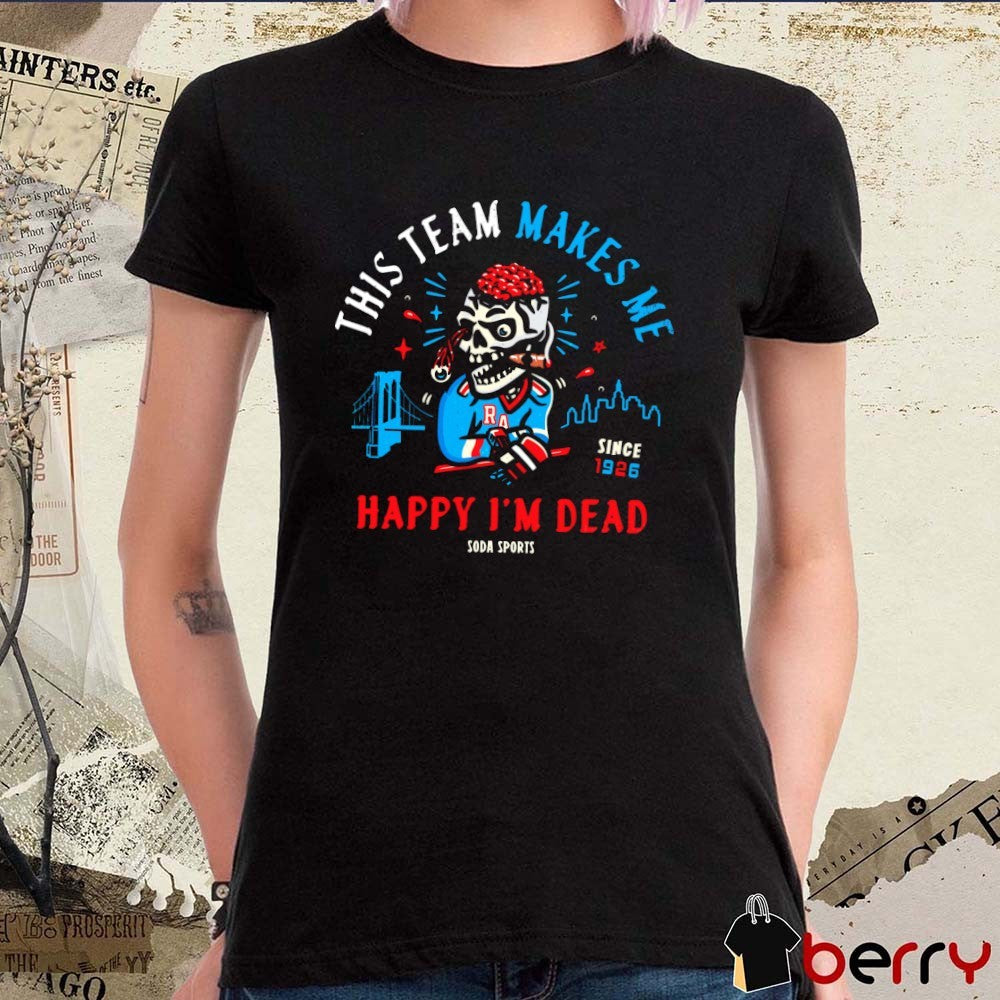 New York Rangers This Team Makes Me Happy I’m Dead Since 1926 Skull t-shirt