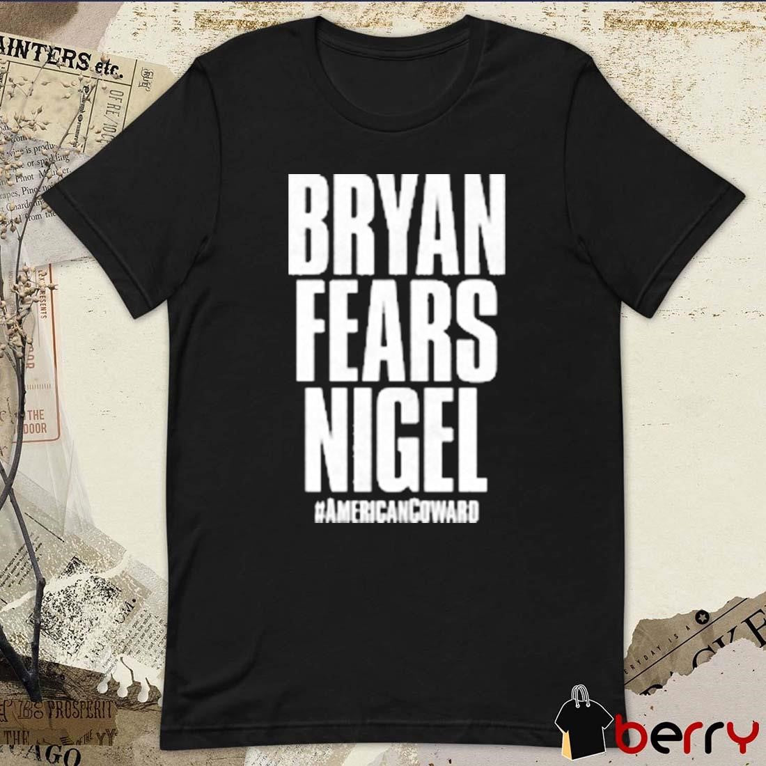 Nigel McGuinness – Bryan Fears Nigel #Americancoward t-shirt