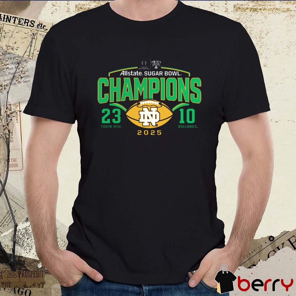 Notre Dame Fighting Irish College Football Playoff Quarterfinal 2025 Allstate Sugar Bowl Champions Fightin’ Irish Vs Bulldogs 23-10 Score Victory Ahead NCAA t-shirt