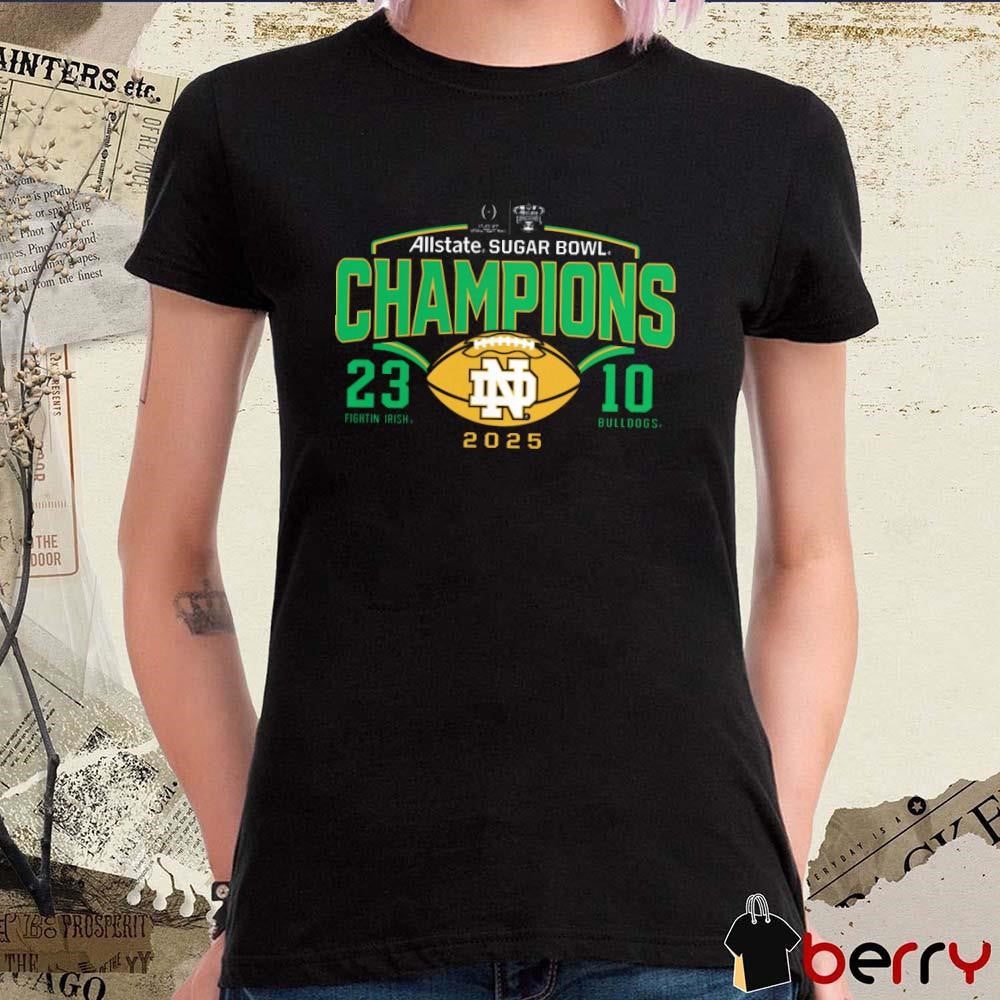 Notre Dame Fighting Irish College Football Playoff Quarterfinal 2025 Allstate Sugar Bowl Champions Fightin’ Irish Vs Bulldogs 23-10 Score Victory Ahead NCAA t-shirt