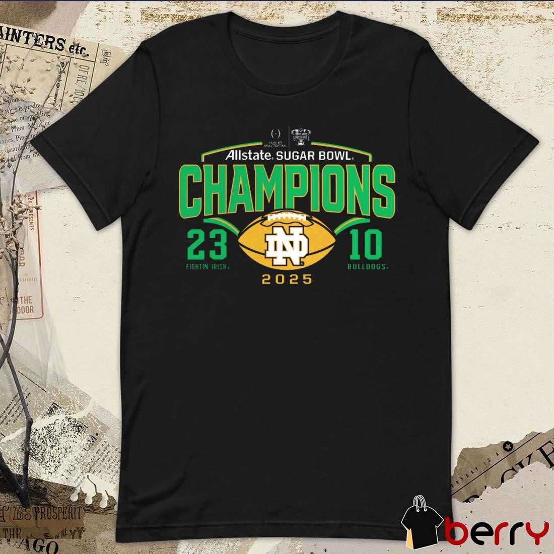 Notre Dame Fighting Irish College Football Playoff Quarterfinal 2025 Allstate Sugar Bowl Champions Fightin’ Irish Vs Bulldogs 23-10 Score Victory Ahead NCAA t-shirt