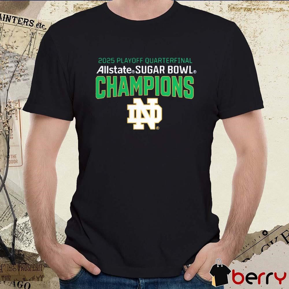 Notre Dame Fighting Irish College Football Playoff Quarterfinal 2025 Allstate Sugar Bowl Champions NCAA t-shirt