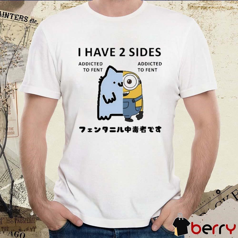 Nub X Bob the Minion I Have 2 Sides Addicted To Fent t-shirt