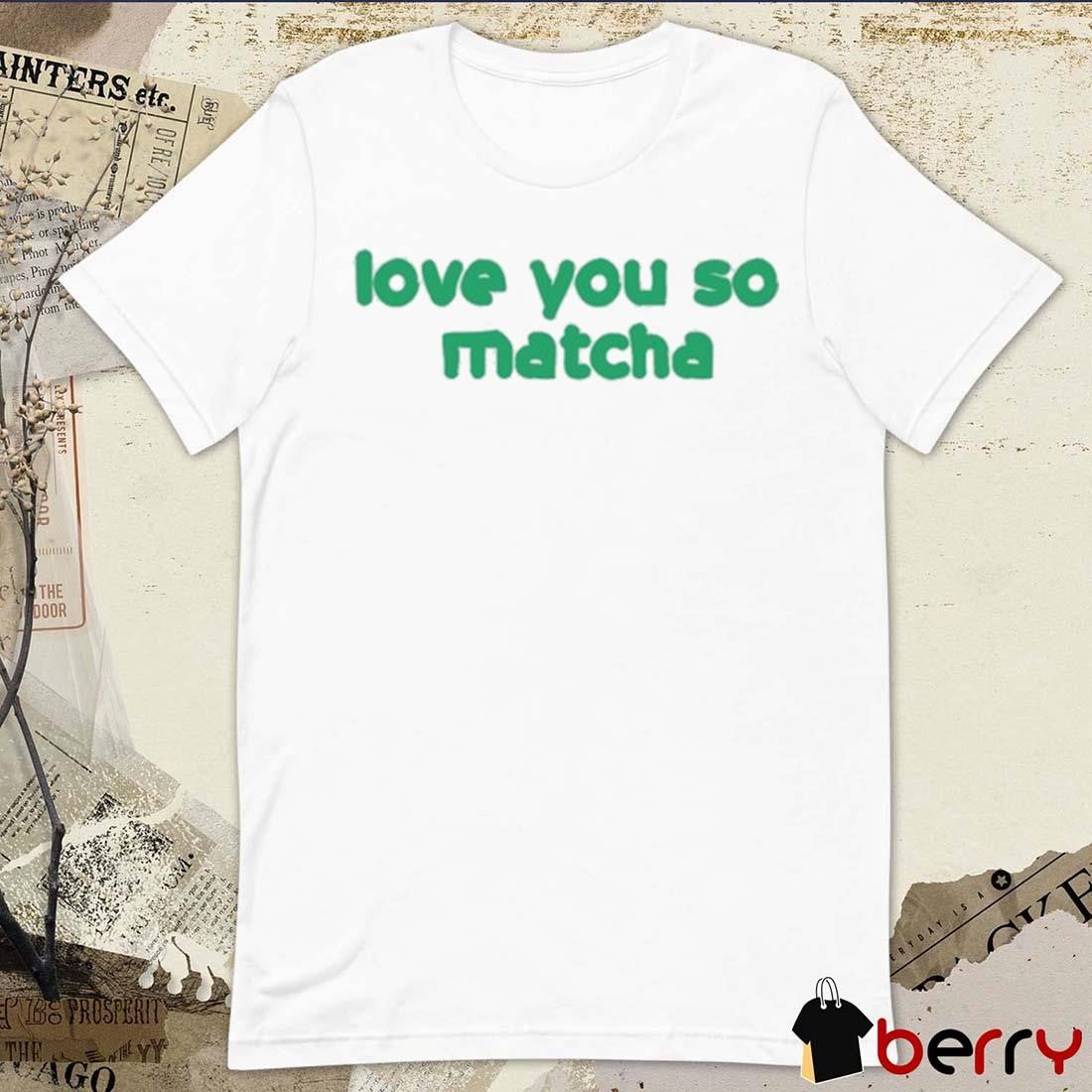 Olivia Rodrigo Love You So Matcha t-shirt
