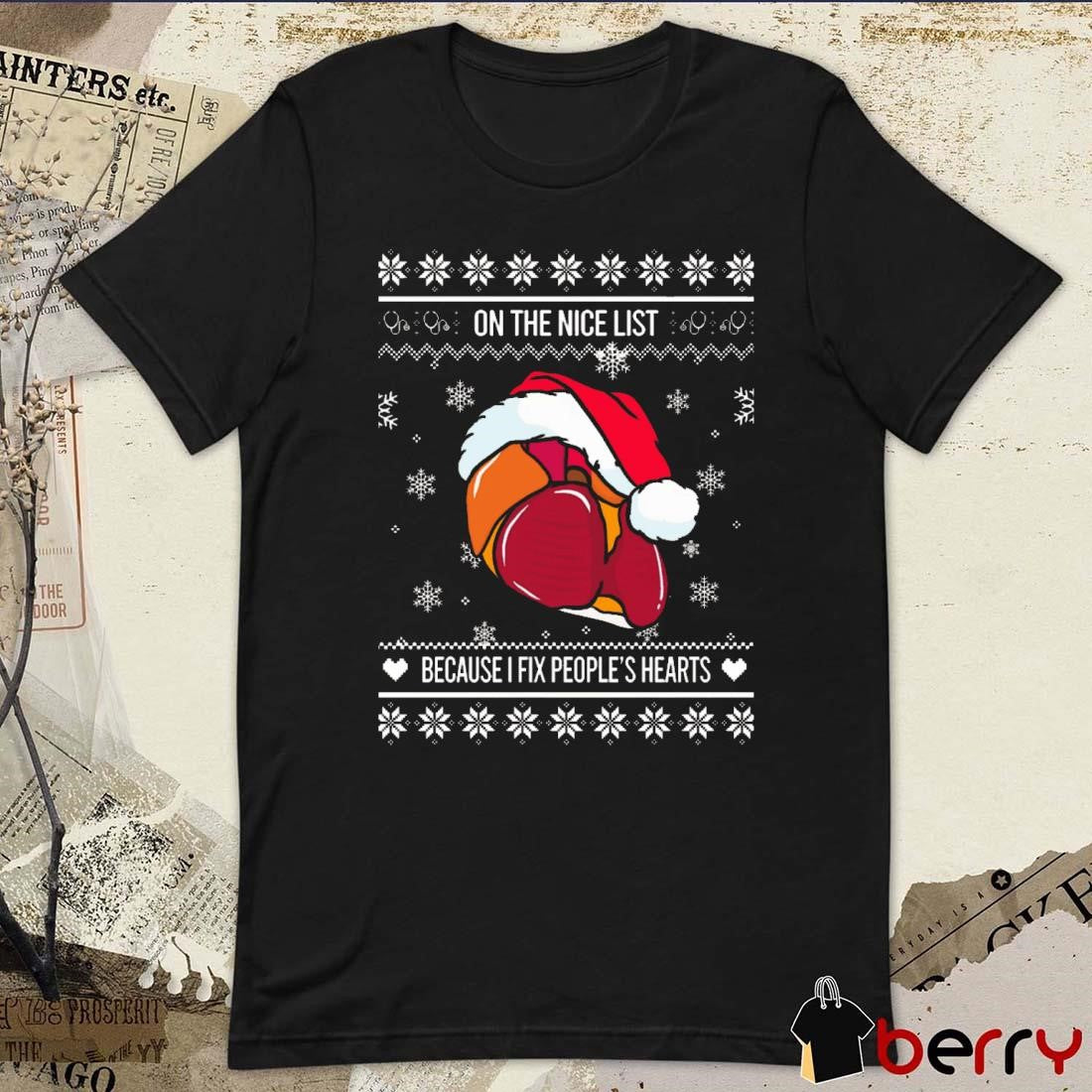 On The Nice List Because I Fix People’s Hearts Cardiologist Ugly Christmas Sweaters 2024 t-shirt