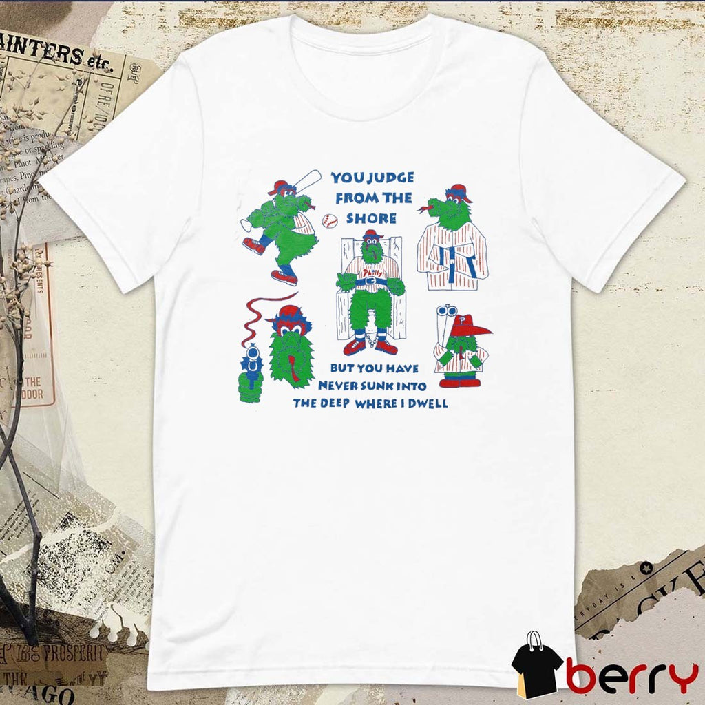 Philly Baseball You Judge From The Shore But You Have Never Sunk Into The Deep Where I Dwell Mascot Painting t-shirt