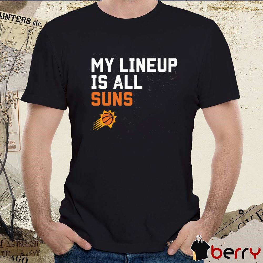 Phoenix Suns NBA My Lineup Is All Suns Sportiqe Comfy t-shirt
