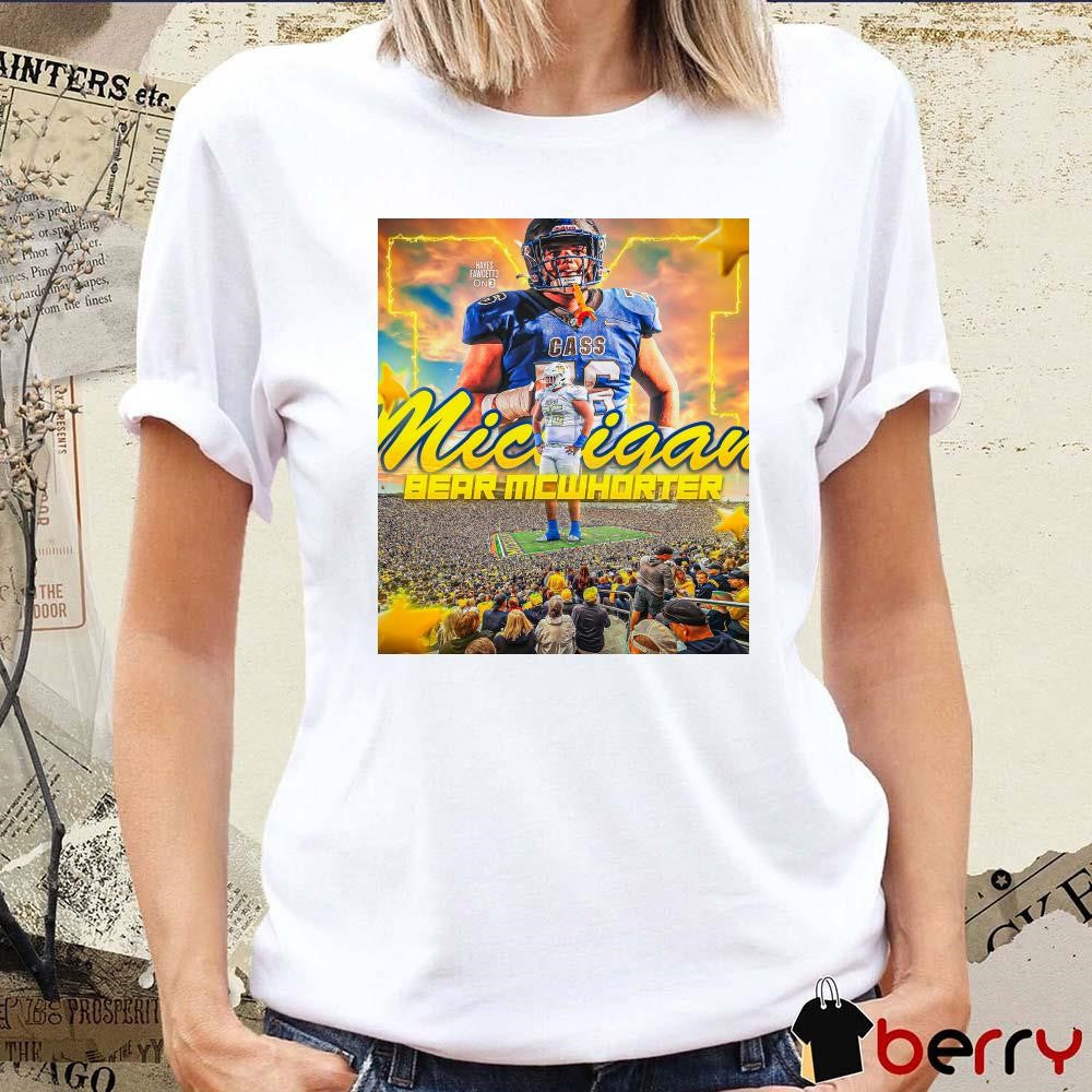 Poster Class of 2026 IOL Bear McWhorter Committed to Michigan Wolverines Football Hayes Fawcett t-shirt