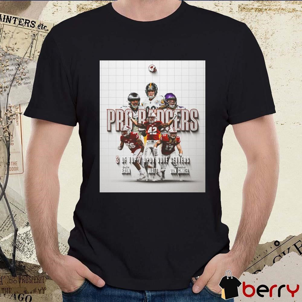Poster Pro Badgers 3 Of Top 7 DPOY Vote Getters Zack Baun TJ Watt Andrew Van Ginkel Football t-shirt