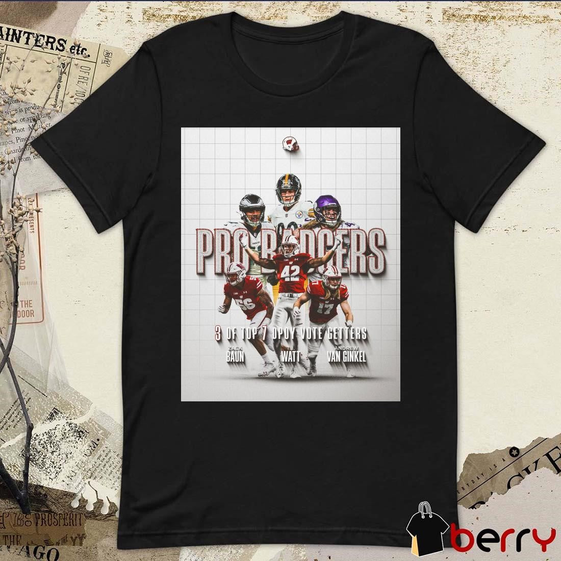 Poster Pro Badgers 3 Of Top 7 DPOY Vote Getters Zack Baun TJ Watt Andrew Van Ginkel Football t-shirt