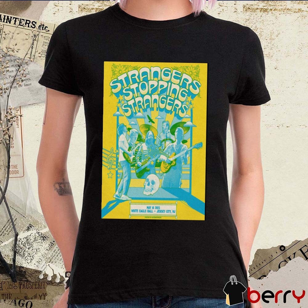 Poster Strangers Stopping Strangers Show May 16 2025 White Eagle Hall Jersey City NJ t-shirt