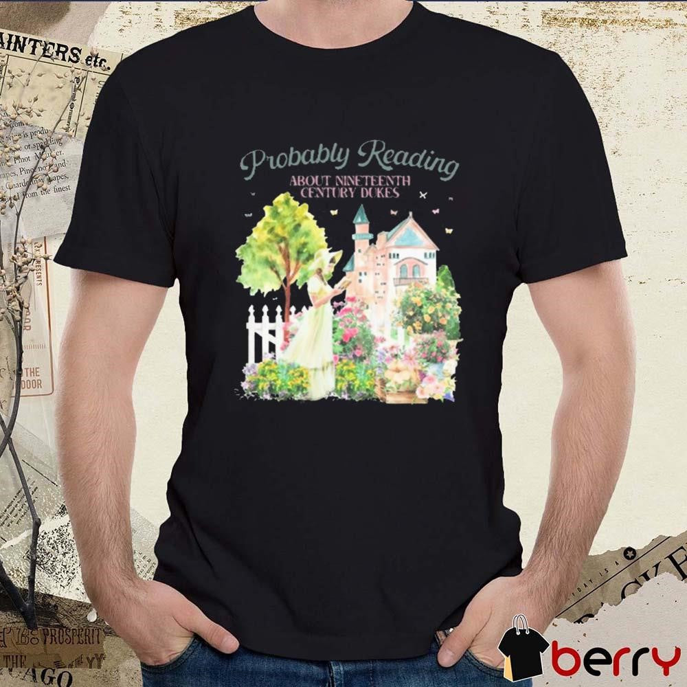 Probably Reading About Nineteenth Century Dukes t-shirt