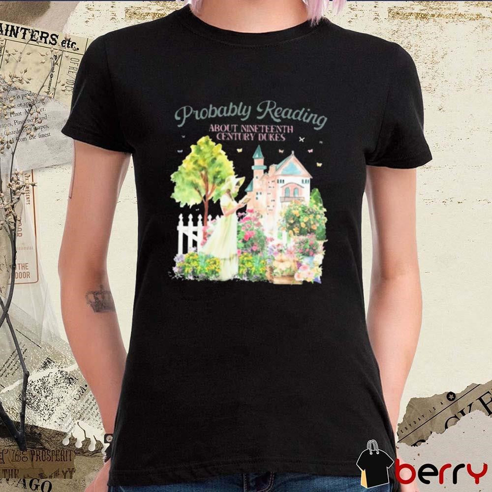 Probably Reading About Nineteenth Century Dukes t-shirt