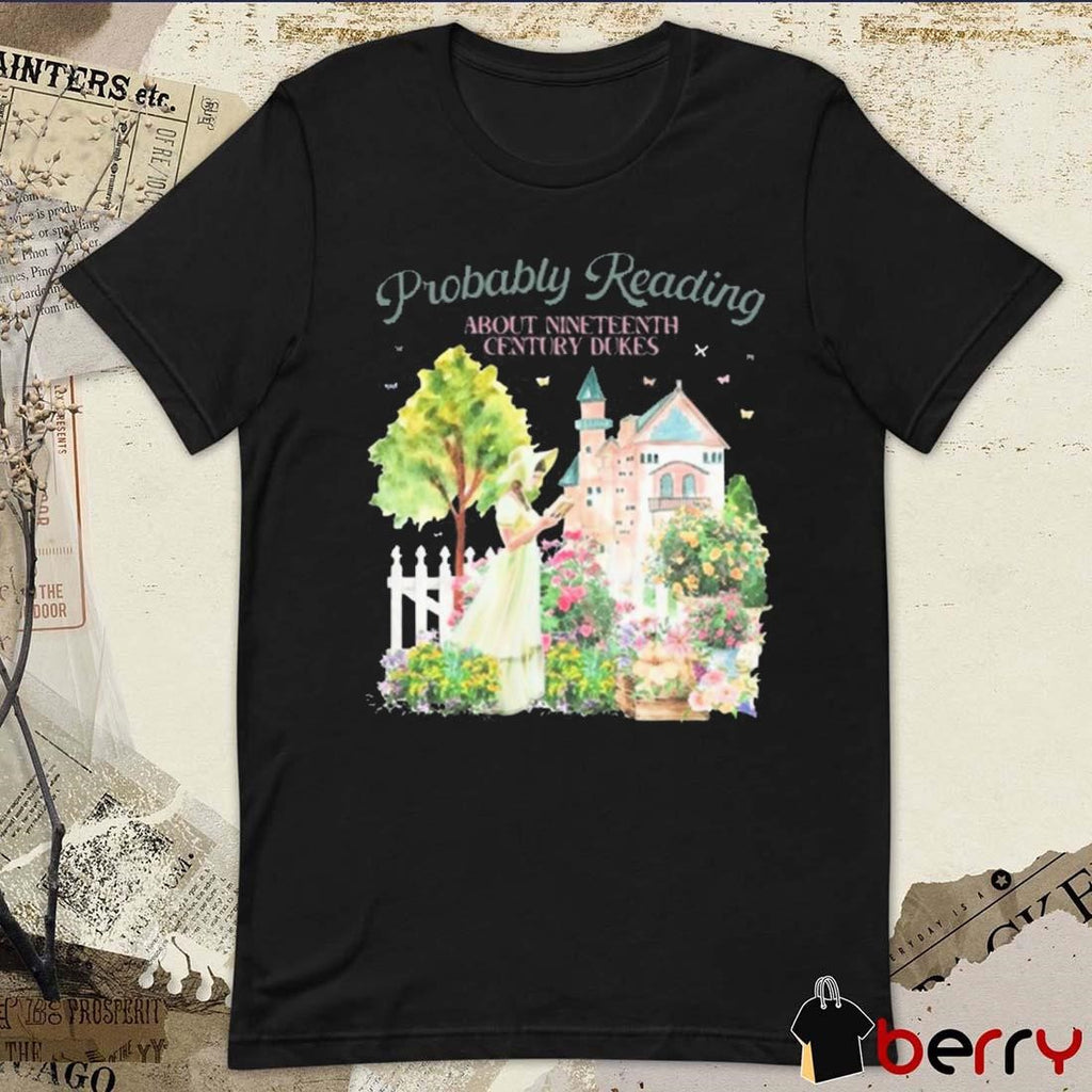 Probably Reading About Nineteenth Century Dukes t-shirt