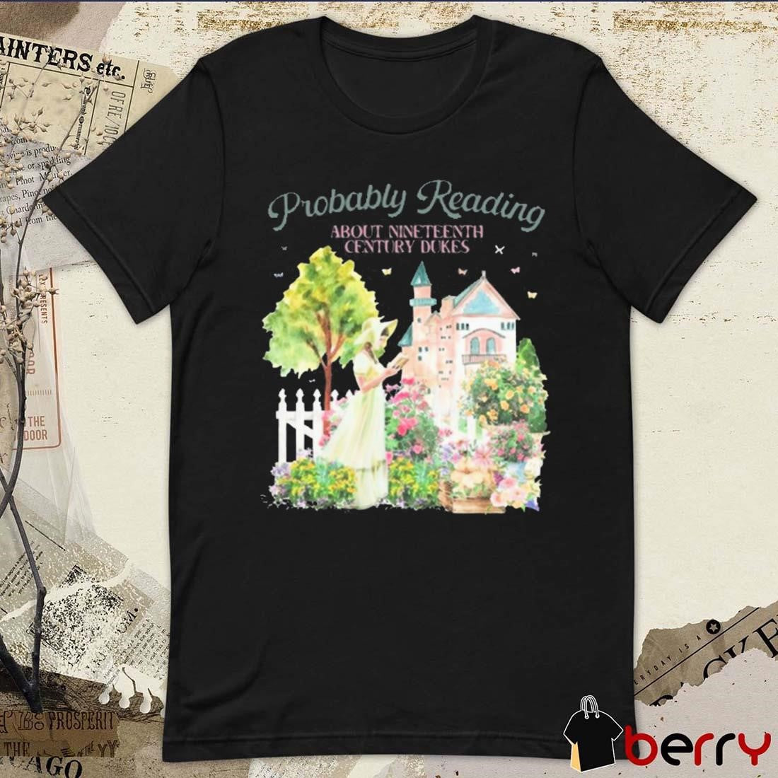 Probably Reading About Nineteenth Century Dukes t-shirt