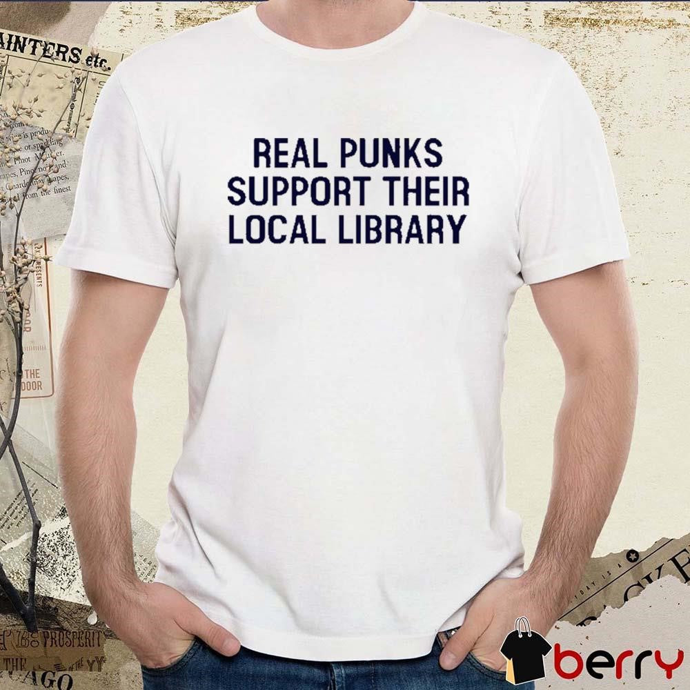 Real Punks Support Their Local Library t-shirt
