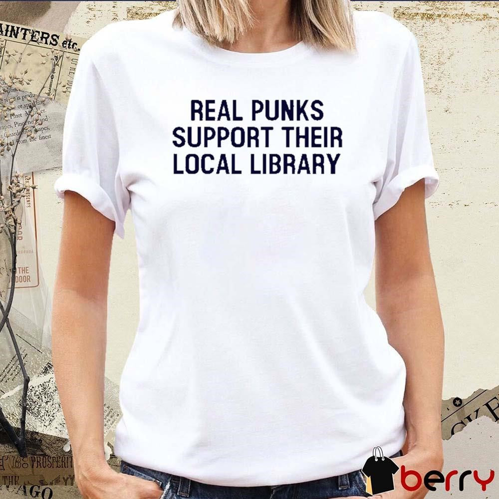 Real Punks Support Their Local Library t-shirt