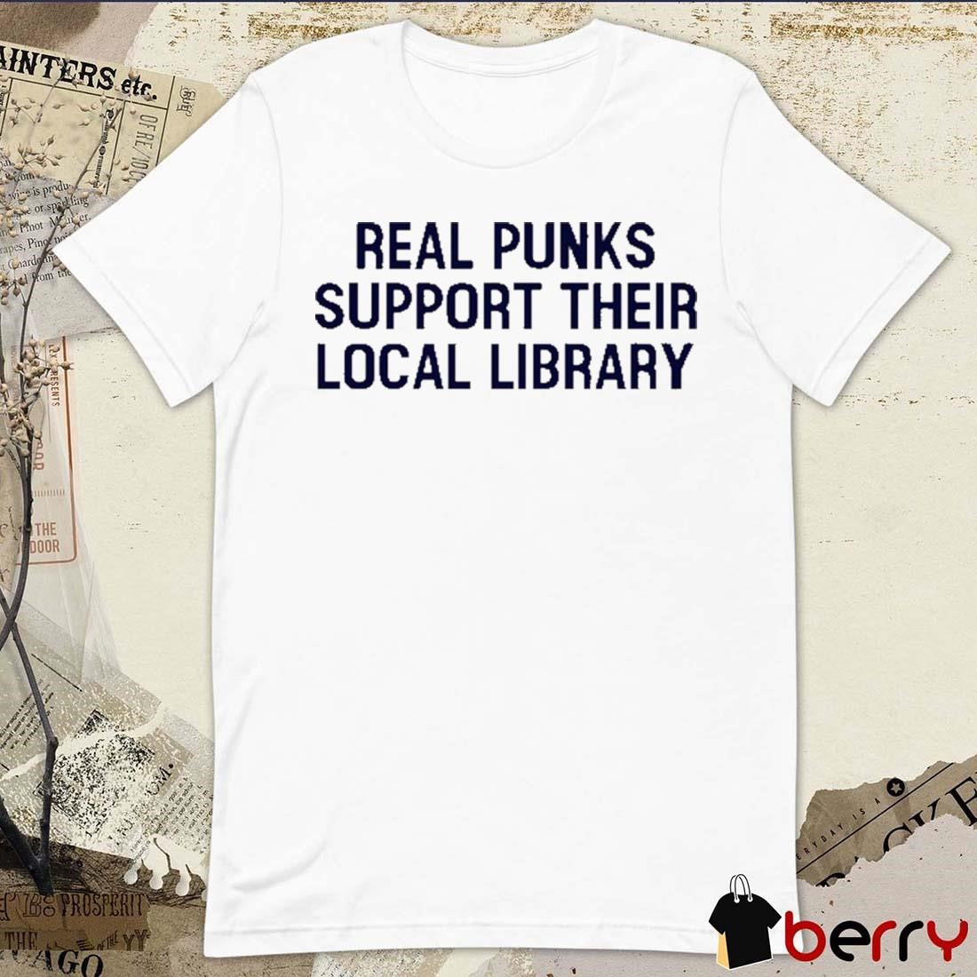 Real Punks Support Their Local Library t-shirt