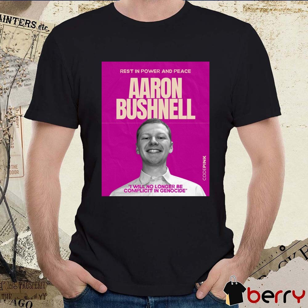 Rest In Power And Peace Aaron Bushnell I Will No Longer Be Complicit In Genocide Poster t-shirt