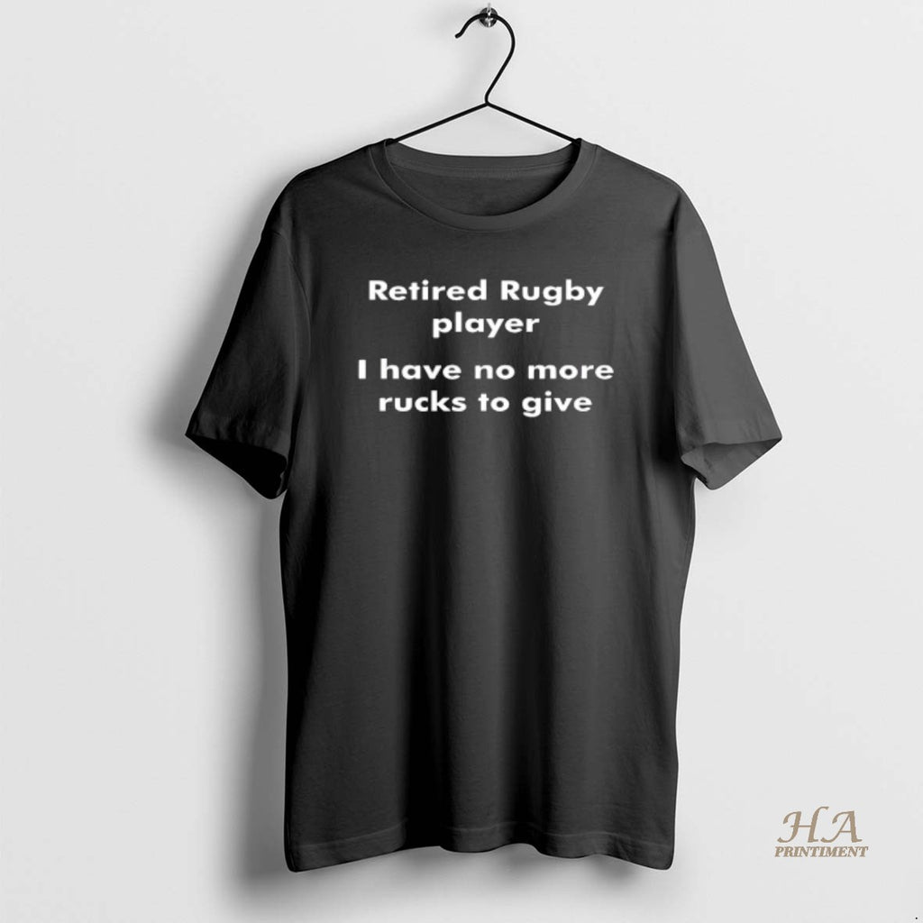 Official Retired Rugby Player I Have No More Rucks To Give